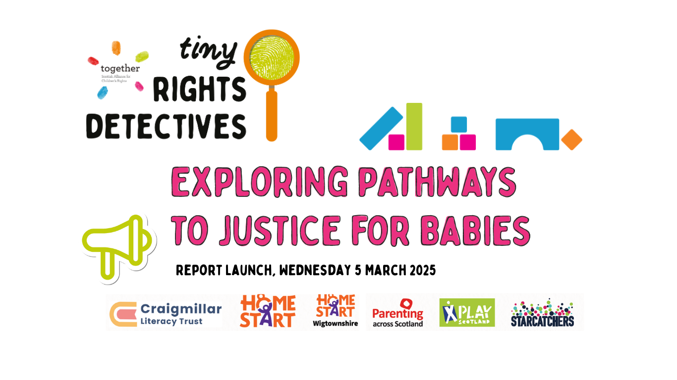 Together tiny Rights Detectives logo, a group of building blocks, "Exploring Pathways to Justice for Babies" text, below "Report Launch, Wednesday 5 March 2025", megaphone to the left hand side, our friends logos at the bottom Craigmillar Book Trust, Home Start, Home Start Wigtonshire, Parenting Across Scotland, Play Scotland and Starcatchers
